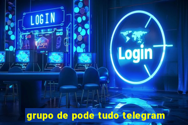 grupo de pode tudo telegram